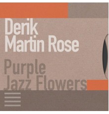 Derik Martin Rose - Purple Jazz Flowers