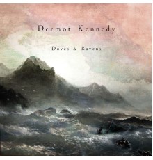 Dermot Kennedy - Doves & Ravens