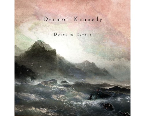 Dermot Kennedy - Doves & Ravens