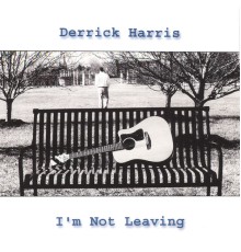 Derrick Harris - I'm Not Leaving