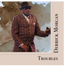 Derrick Morgan - Troubles