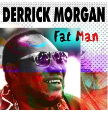 Derrick Morgan - Fat Man