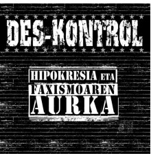 Des-kontrol - Hipokrisia eta Faxismoaren Aurka