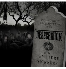 Desecration - Cemetery Sickness