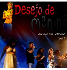 Desejo de Menina - Ao Vivo em Petrolina, Vol. 1 (Ao Vivo)