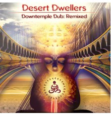 Desert Dwellers - DownTemple Dub: Remixed