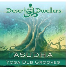 Desert Dwellers - Asudha Yoga Dub Grooves