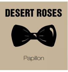 Desert Roses - Papillon