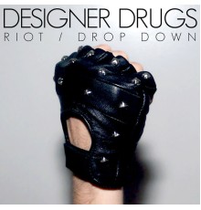 Designer Drugs - Riot / Drop Down