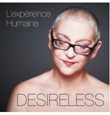 Desireless - L'expérience humaine