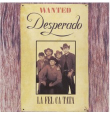 Desperado - La fel ca tata