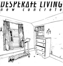 Desperate Living - New Concrete