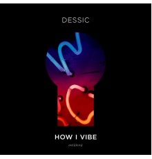 Dessic - How I Vibe