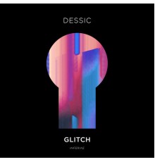 Dessic - Glitch