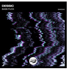 Dessic - Bass Fuck
