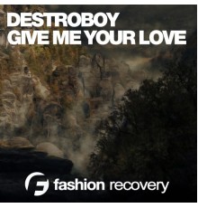 Destroboy - Give Me Your Love