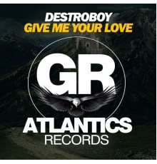 Destroboy - Give Me Your Love