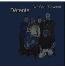 Detente - We Got It Covered