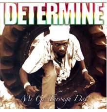 Determine - Mi Go Through Dat