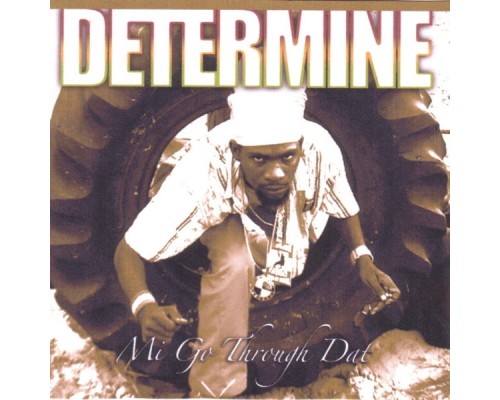 Determine - Mi Go Through Dat