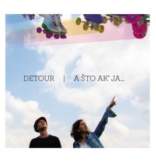 Detour - A Što Ak' Ja...