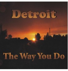 Detroit - The Way You Do