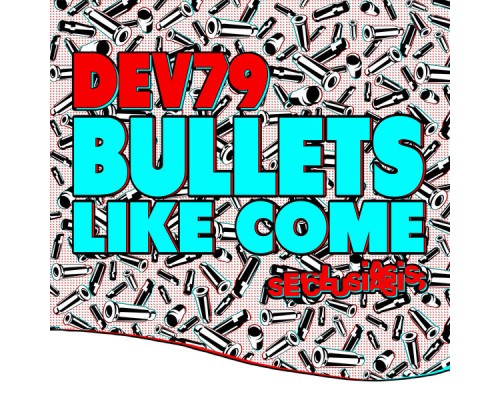 Dev79 - Bullets Like Come