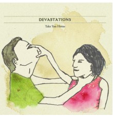 Devastations - Take You Home