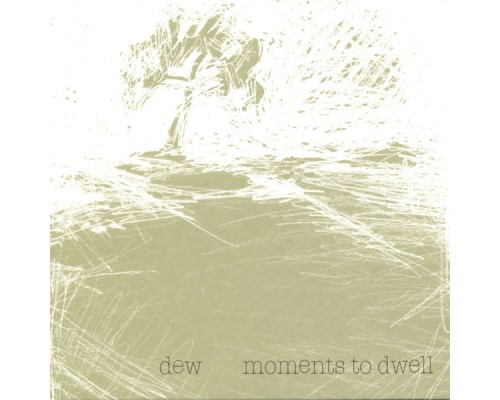 Dew - Moments To Dwell