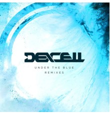 Dexcell - Under the Blue (Remixes)