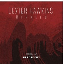 Dexter Hawkins - Ripples