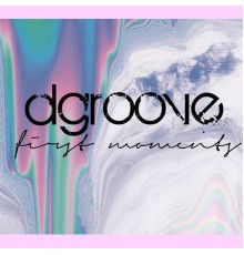 Dgroove - First Moments