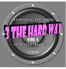 Diamond Geezer, Opius and Demented Frequency - 3 Hard Way Vol 5 (Original Mix)