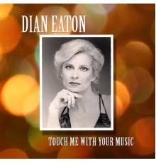 Dian Eaton - Touch Me With Your Music