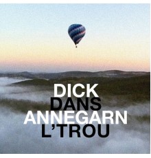 Dick Annegarn - Dans l'trou