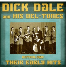 Dick Dale and His Del-Tones - Anthology: Their Early Hits  (Remastered)