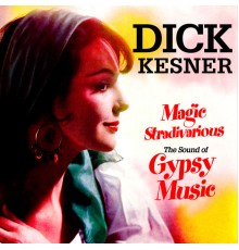 Dick Kesner - Magic Stradivarious - The Sound of Gypsy Music