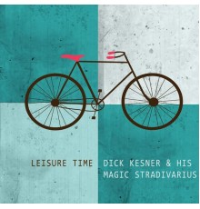 Dick Kesner & His Magic Stradivarius - Leisure Time
