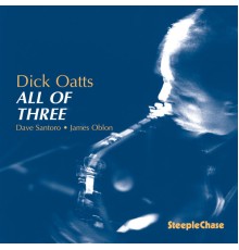 Dick Oatts - All of Three