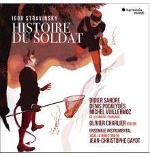 Didier Sandre, Denis Podalydès, Michel Vuillermoz, Olivier Charlier, Ensemble instrumental, Jean-Christophe Gayot - Histoire du soldat