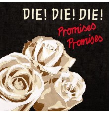 Die! Die! Die! - Promises, Promises