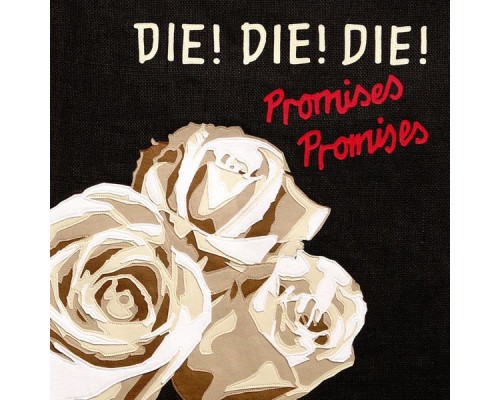 Die! Die! Die! - Promises, Promises