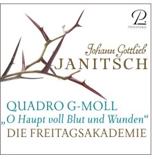Die Freitagsakademie - Johann Gottlieb Janitsch: Quadro in G Minor for Oboe, Violin, Viola and Basso Continuo, "O Haupt voll Blut und Wunden"