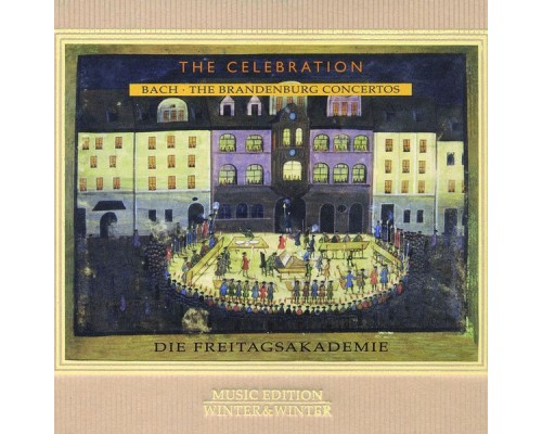 Die Freitagsakademie - Bach: The Brandenburg Concertos, The Celebration