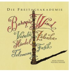 Die Freitagsakademie - Vivaldi, Händel, Zelenka, Fasch, Telemann: Baroque Wind
