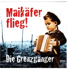 Die Grenzgänger - Maikäfer flieg!