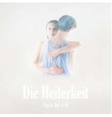 Die Heiterkeit - Pop & Tod I+II