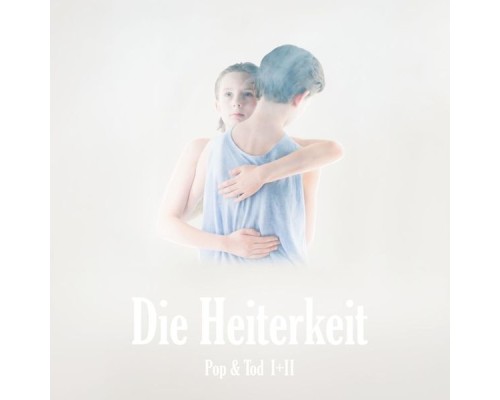 Die Heiterkeit - Pop & Tod I+II