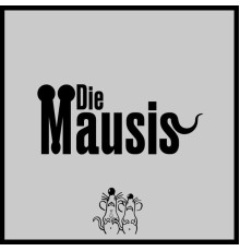 Die Mausis - Die Mausis