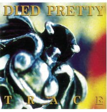 Died Pretty - TRACE